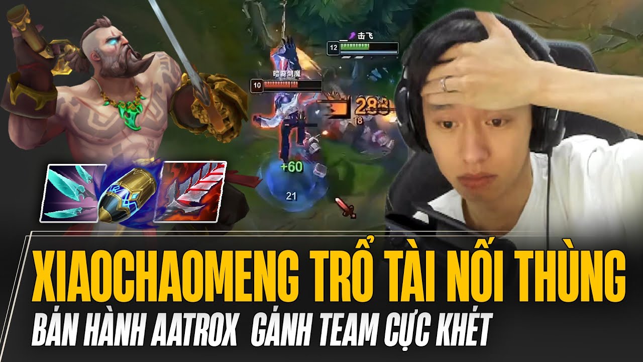 XIAOCHAOMENG TRỔ TÀI NỐI THÙNG VỚI GANGPLANK BÁN HÀNH AATROX GÁNH TEAM CỰC KHÉT