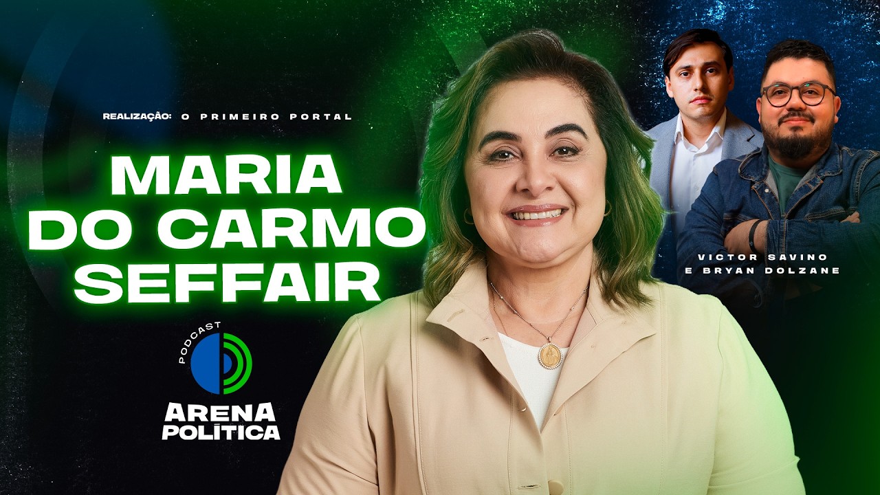 MARIA DO CARMO SEFFAIR -  Arena Política Podcast #44