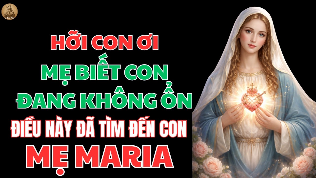 MẸ BIẾT CON ĐANG KHÔNG ỔN – THÔNG ĐIỆP NÀY ĐÃ TÌM ĐẾN KHI CON CẦN | TRÁI TIM MARIA