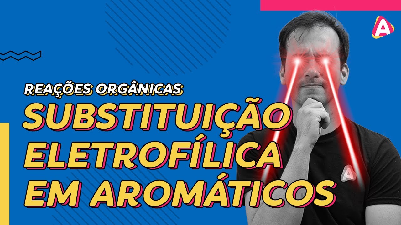 12. Substituição Eletrofílica em Aromáticos | Reações Orgânicas [Química Orgânica]