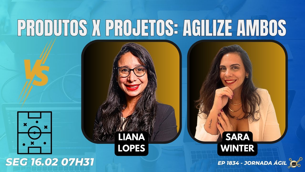 #JornadaÁgil EP1834 Produtos x Projetos: Agilize Ambos SEG 16.02.26 07h31