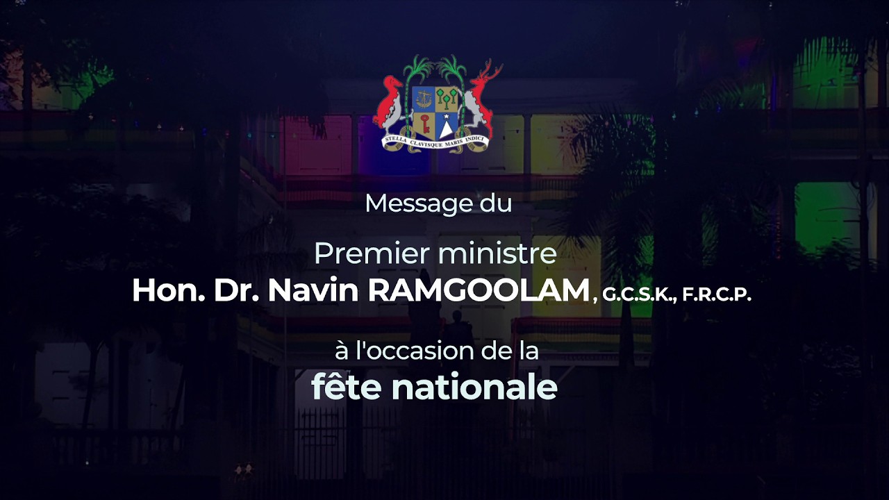 Message du Premier Ministre Dr Navin Ramgoolam, G.C.S.K.,F.R.C.P. à l'occasion du fête nationale