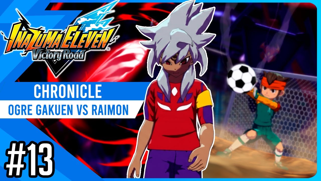 Ogre Gakuen vs Raimon | Chronicle #13 | Inazuma eleven Victory Road