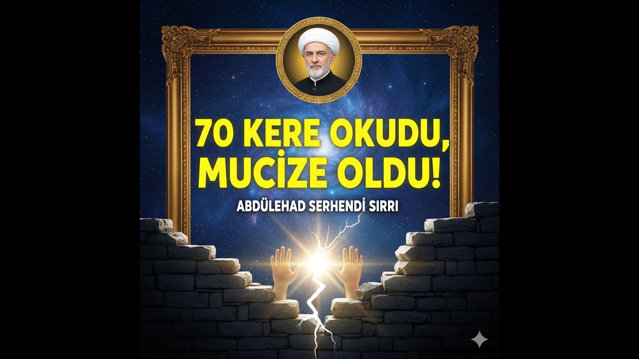 İmkansız Diyenler İzlesin! 70 Kere Okuyunca Kapılar Açılıyor Abdülehad Serhendi Müjdesi