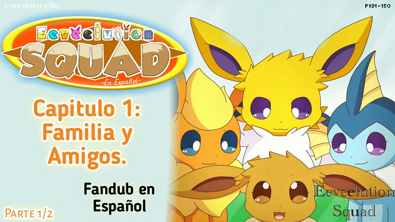 Eeveelution Squad en Español FanDub - Capítulo 1 Familia y Amigos Parte 1/2 || By: BlueBrothers