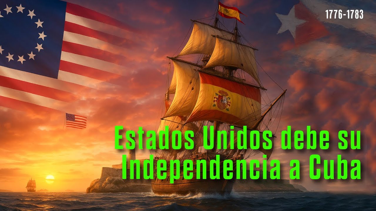 Estados Unidos le debe su independencia a la Cuba española.