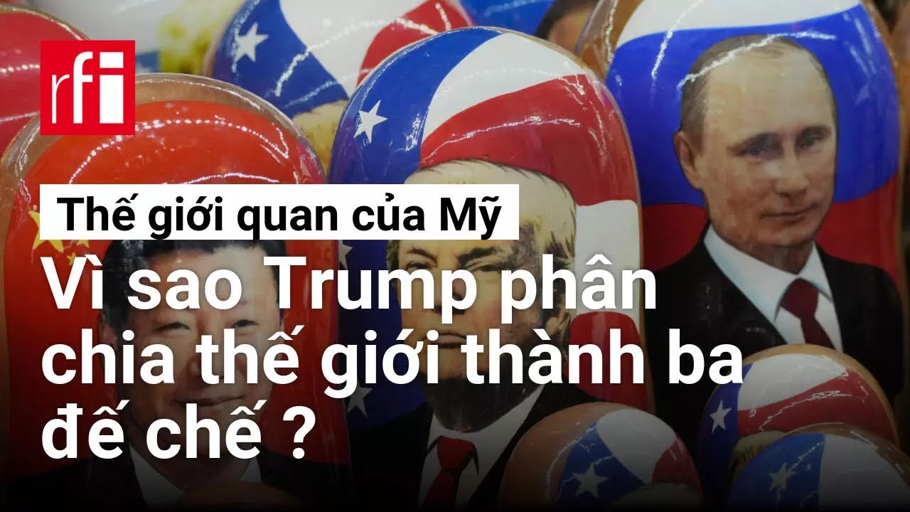 Vì sao Trump phân chia thế giới thành ba đế chế ? • RFI Tiếng Việt