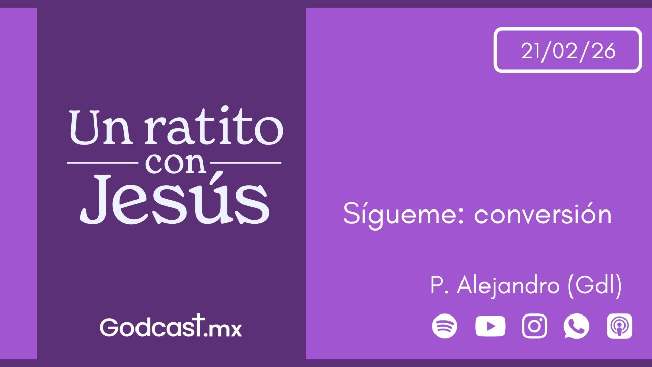 Sígueme: conversión | GodCast 21 feb 2026