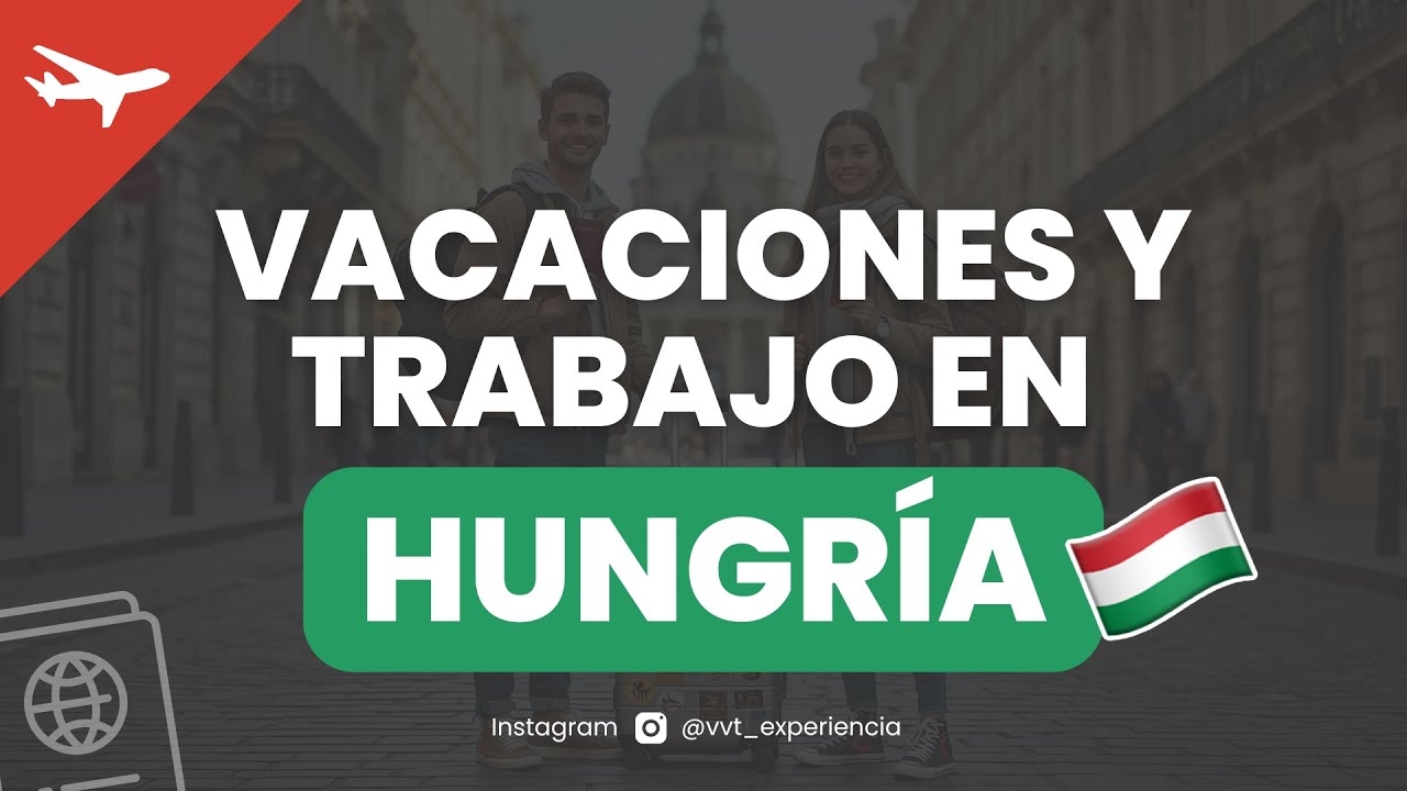 Programa Vacaciones y Trabajo📍Hungría - Solicitud de Visado (para colombianos)