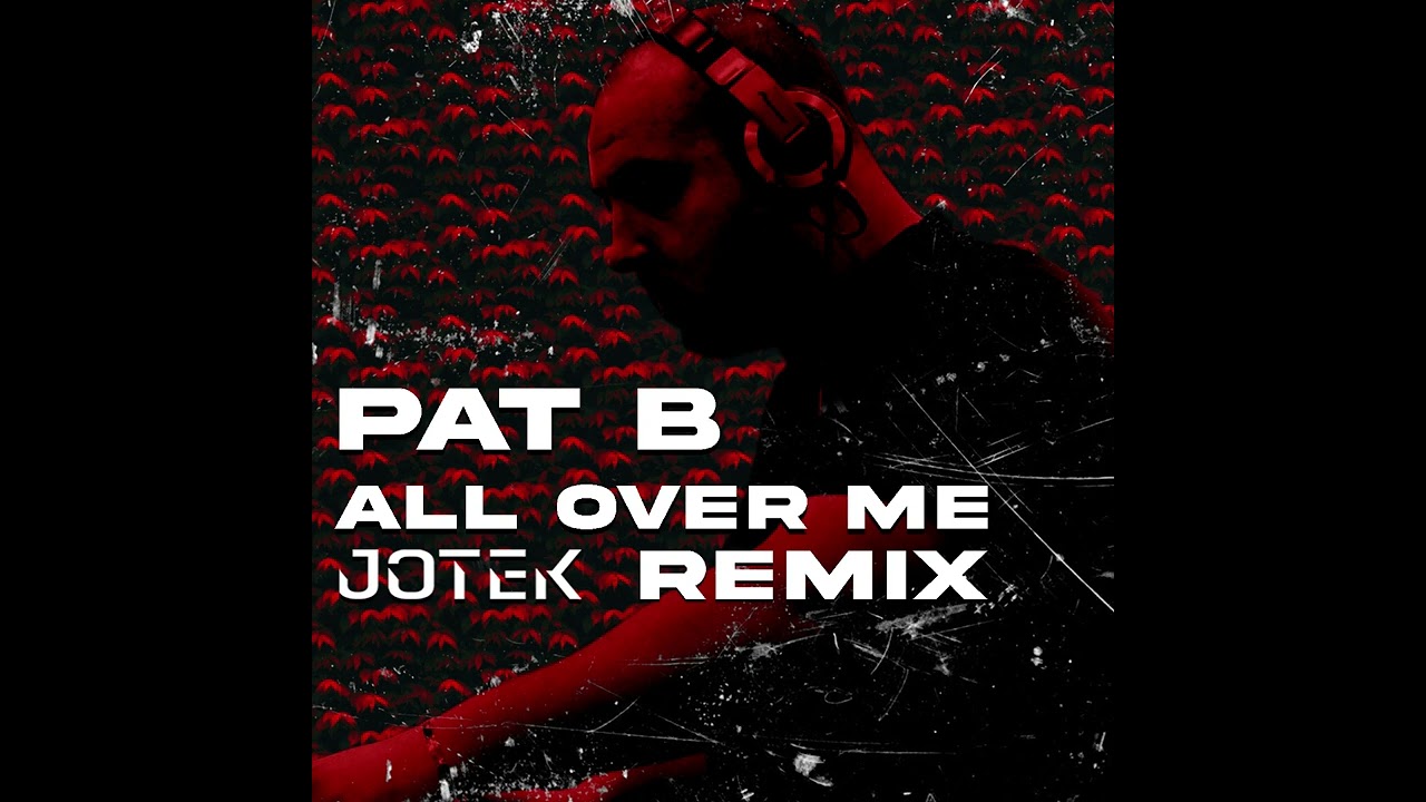 Pat B - All Over Me (JOTEK REMIX)