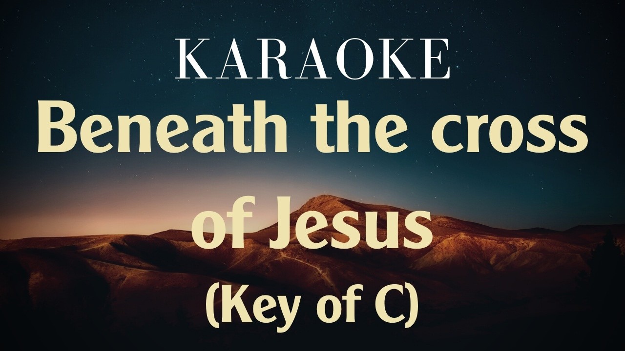 Beneath the cross of Jesus - Karaoke (key of C)