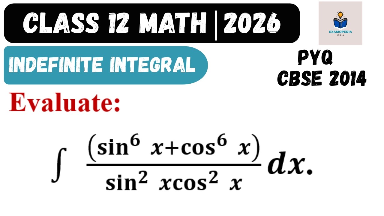 Class 12 Maths Indefinite Integral | ∫(sin⁶x + cos⁶x)/(sin²x cos²x) dx | Board Exam 2026