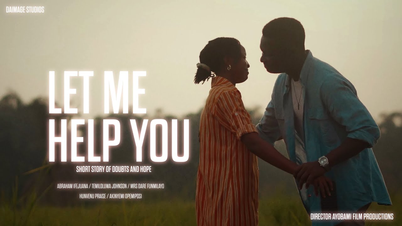 LET ME HELP YOU SHORT FILM #shortfilm FILM BY DIRECTOR AYOBAMI