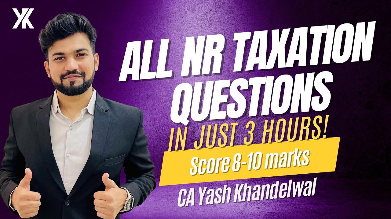 NR Taxation All Questions in Just 3 Hours| May / Nov 24 | Yash Khandelwal
