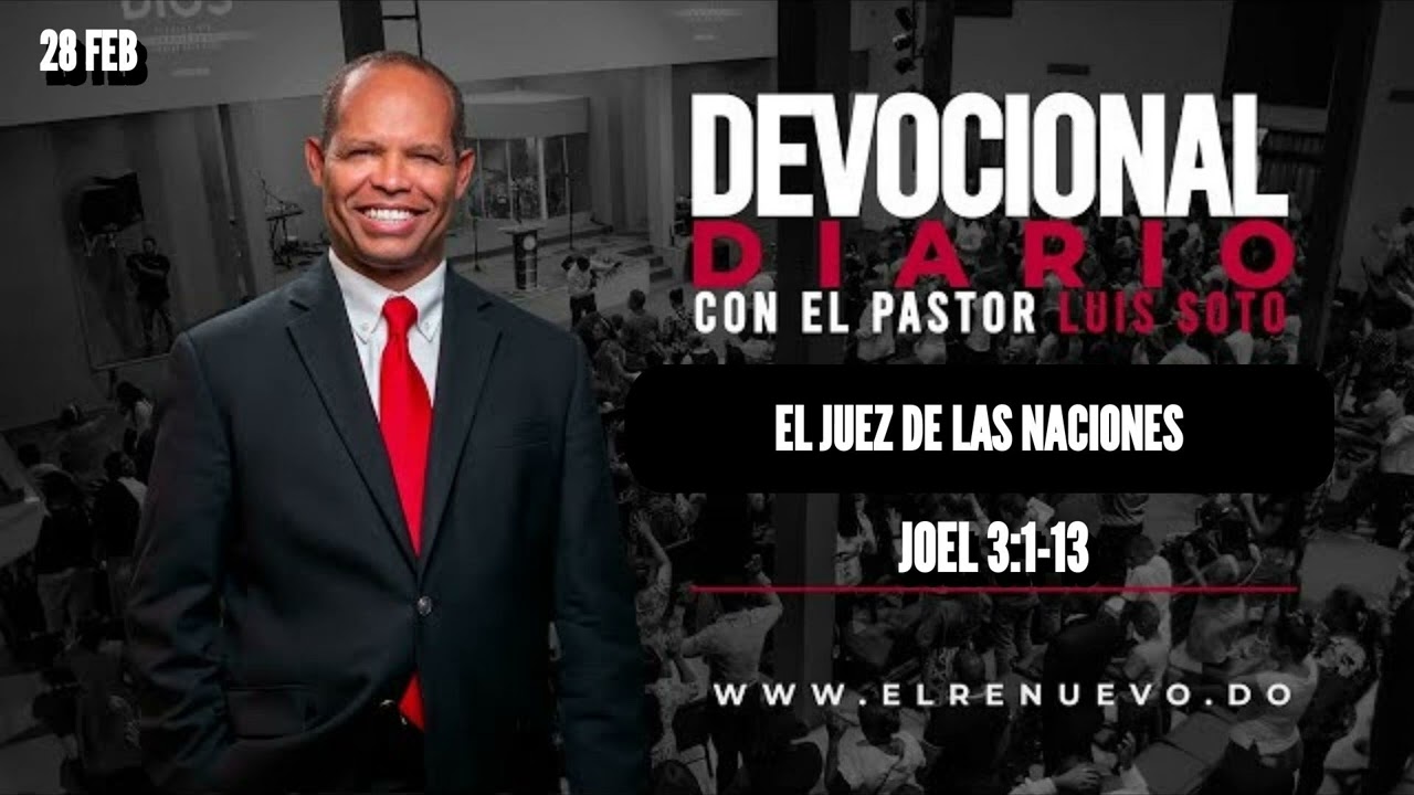 EL JUEZ DE LAS NACIONES  Joel 3:1-13 - Pastor Luis Soto - Días de Renovación - 28/02/24