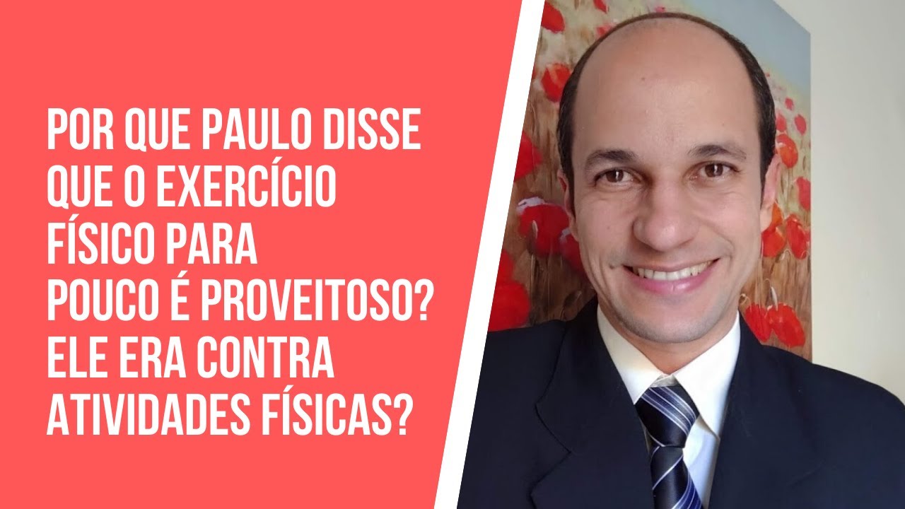 Por que Paulo disse que o exercício físico para pouco é proveitoso? Era contra atividades físicas?