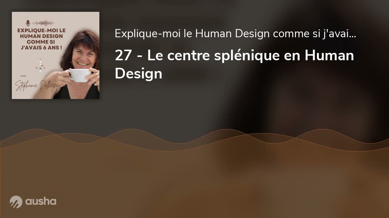 27 - Le centre splénique en Human Design