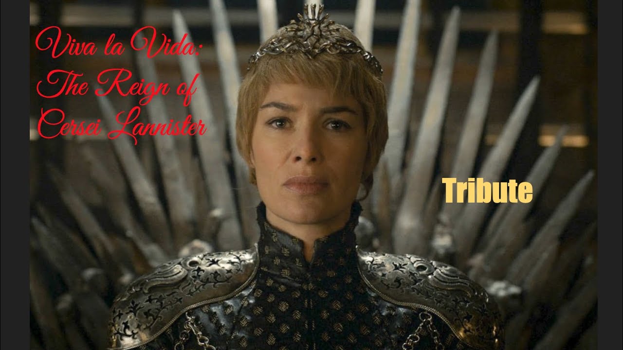 Viva la Vida:  The Reign of Cersei Lannister | TRIBUTE