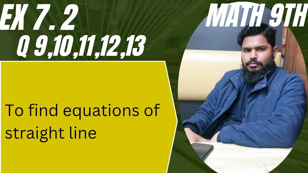 Ex 7.2 || Q 9,10,11,12,13|| To find equations of line|| Math 9th new book 
