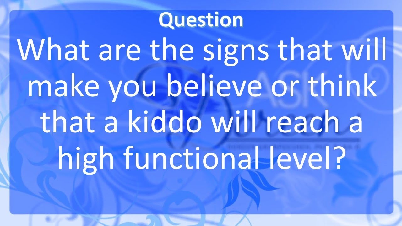 Ask Dr. Doreen: What Signs Let You Know That A Child is High Functioning?