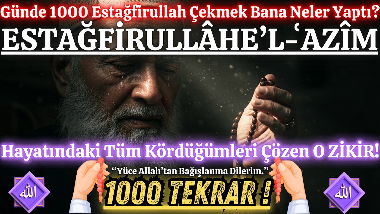Bu Zikri 1000 Kere Okuyanların Hayatı Değişti! Estağfirullah El Azim’in Saklı Gücü