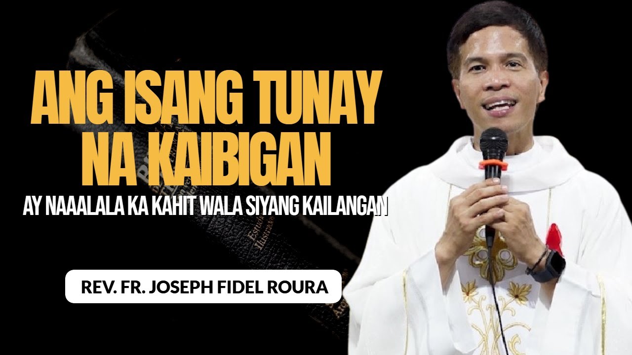 ANG ISANG TUNAY NA KAIBIGAN AY NAAALALA KA KAHIT WALA SIYANG KAILANGAN | HOMILY | FR FIDEL ROURA