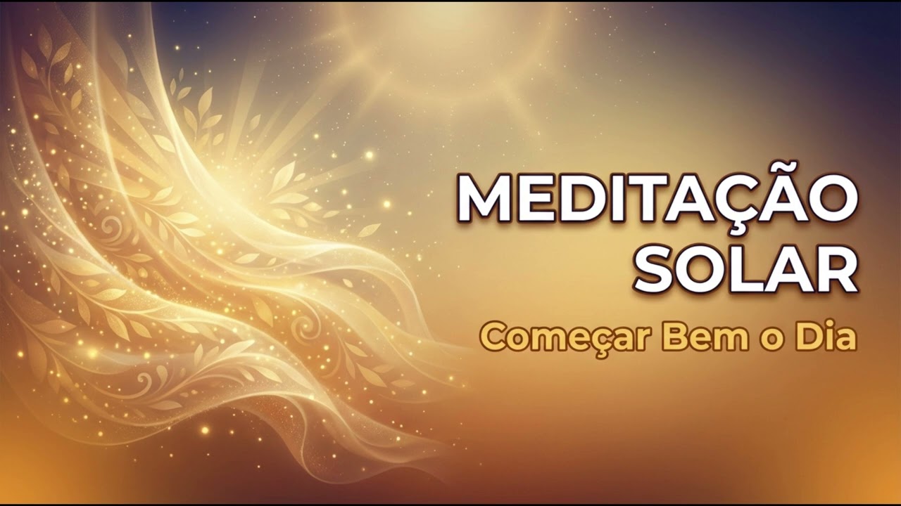 ☀️ Meditação Solar para Energizar o Corpo e Começar Bem o Dia