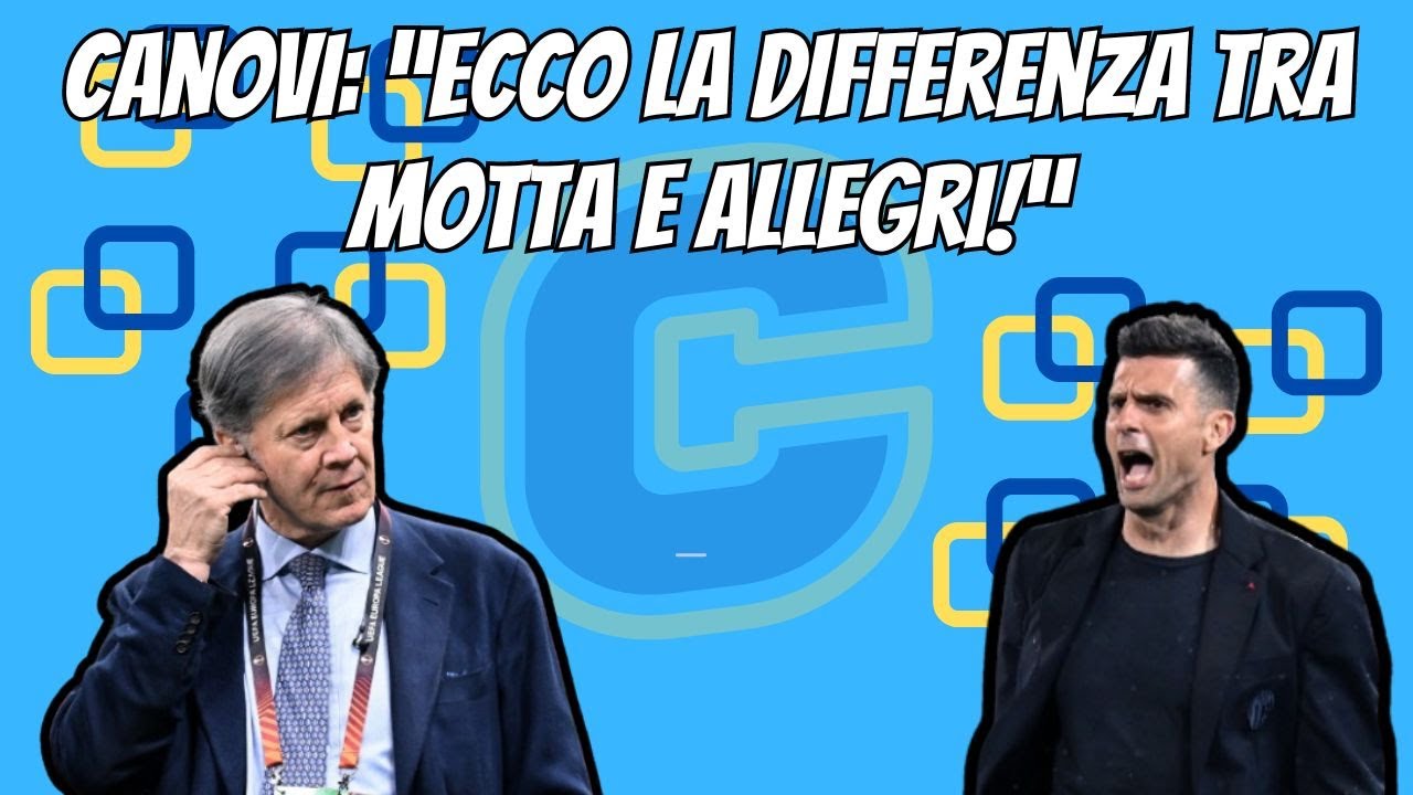 Motta e #Allegri, ecco la differenza tra i due: #DarioCanovi senza peli sulla lingua!