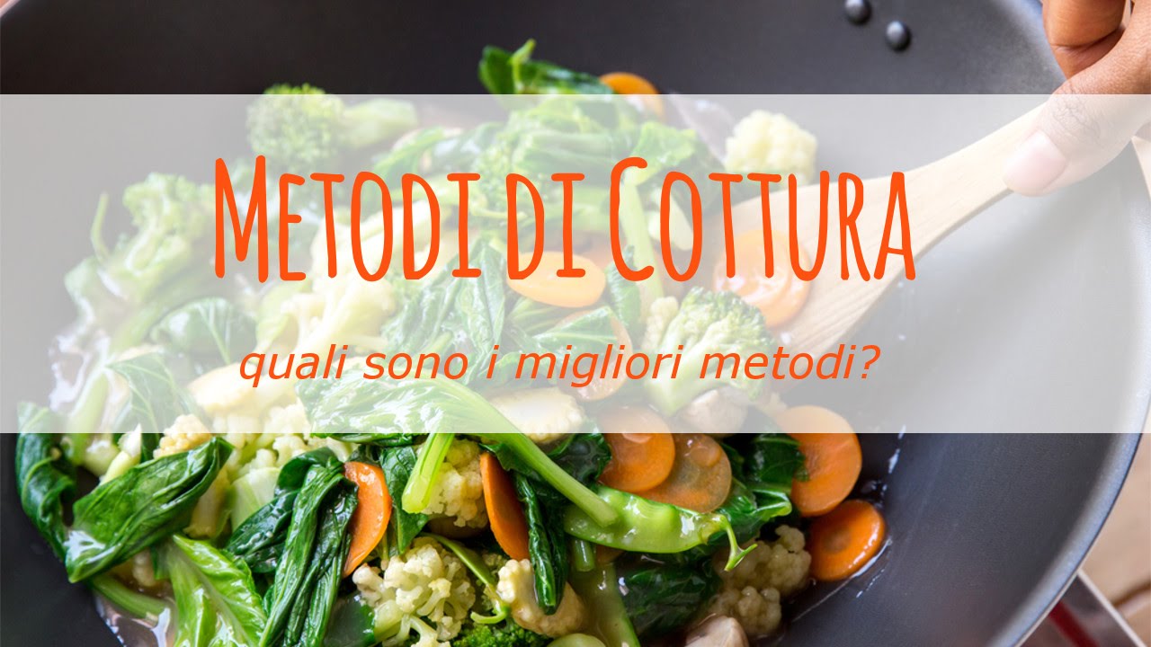 Ci sono dei metodi migliori di cottura?