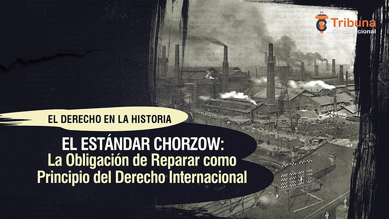 El Estándar Chorzow: La Obligación de Reparar como Principio del Derecho Internacional - TC # 486