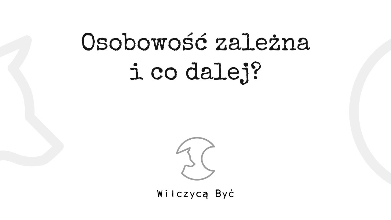 OSOBOWOŚĆ ZALEŻNA I CO DALEJ?