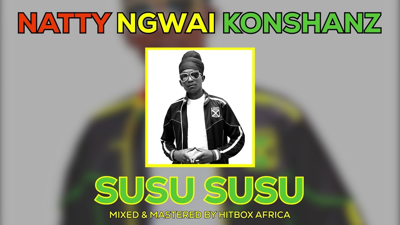 Natty Ngwai Konshanz - Susu Susu (Official Audio)  Those Days In Nairobi Riddim ( 大惊小怪 )