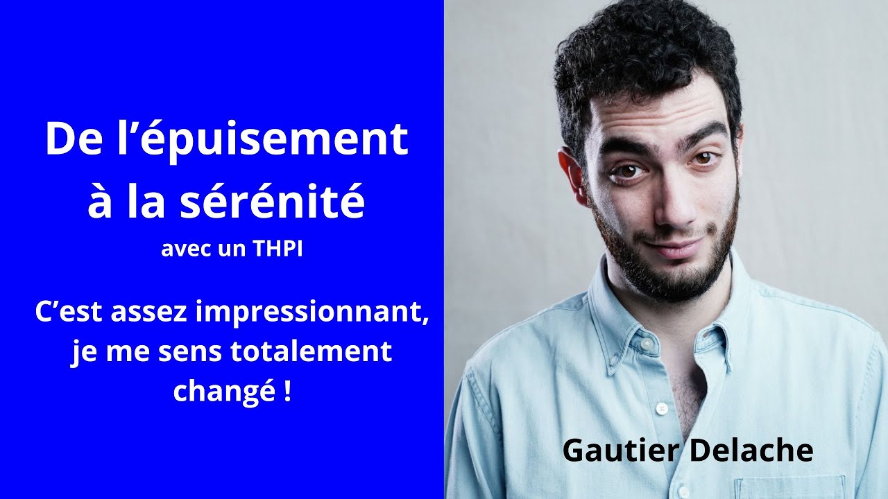 De l'épuisement à la sérénité, Gautier, THPI, partage sa transformation personnelle