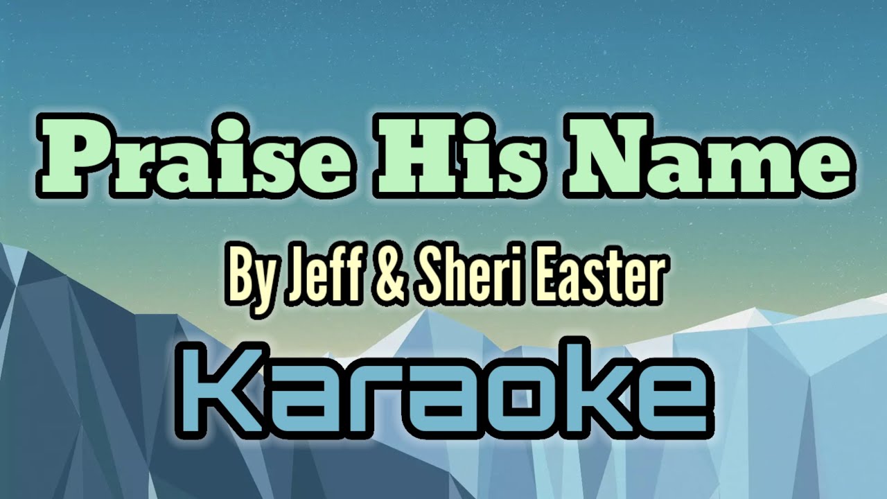 Praise His Name by Jeff & Sheri Easter (karaoke version)