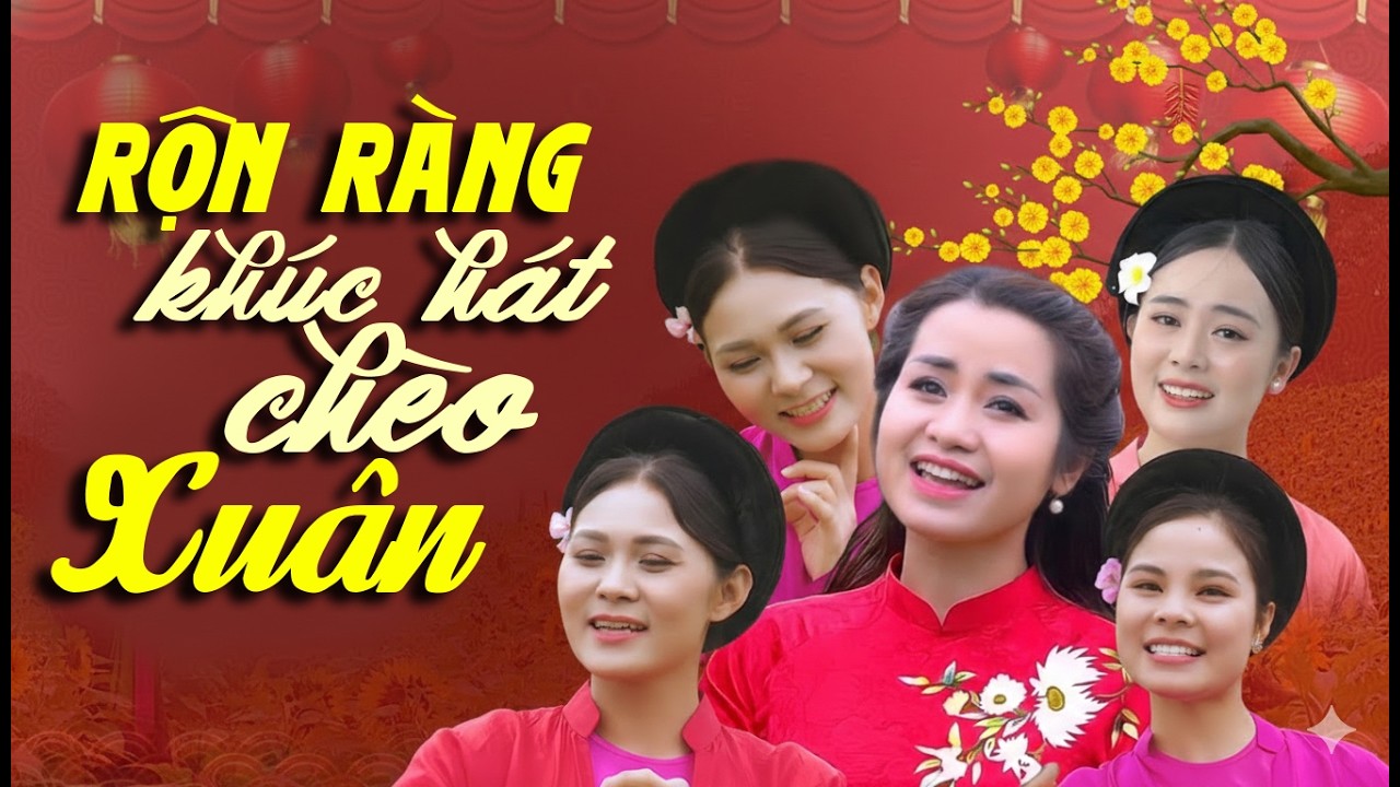 Hát Chèo Xuân - Rộn Ràng Khúc Hát Chèo Xuân, Ngày Xuân Nghe Tiếng Hát Chèo Thấy Rộn Rã Xốn Xao