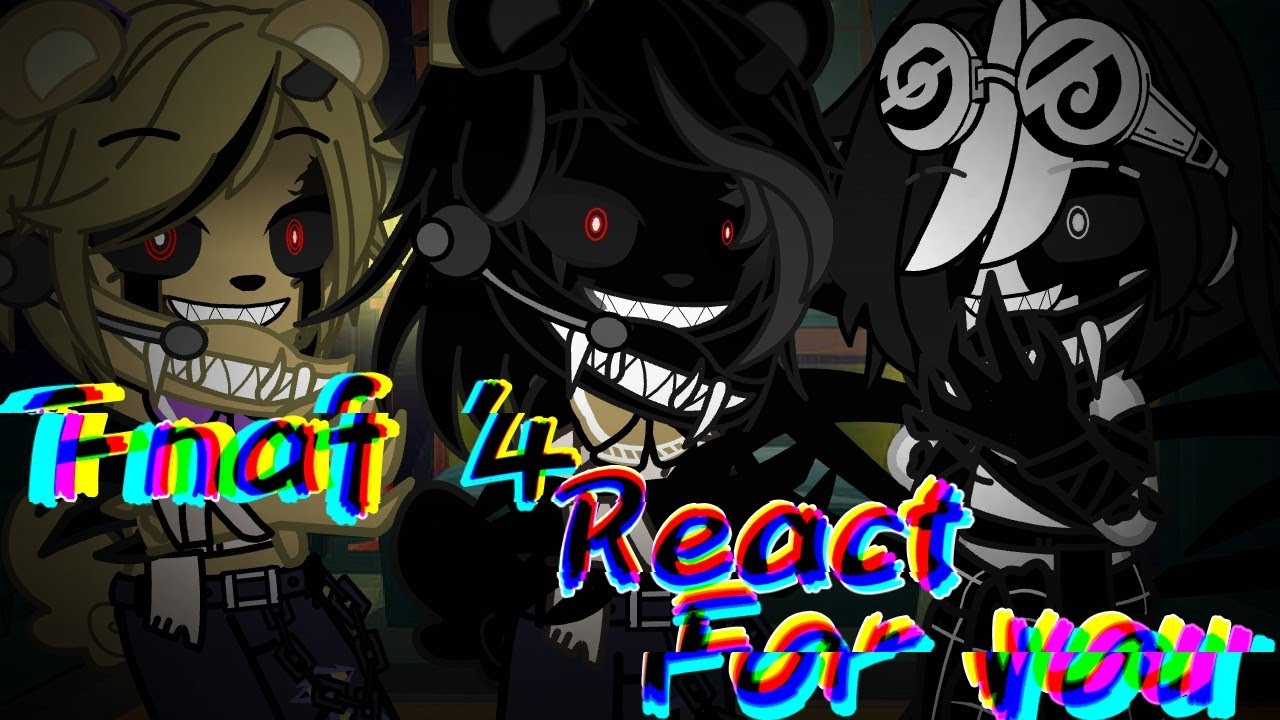 Fnaf 4 React For You
