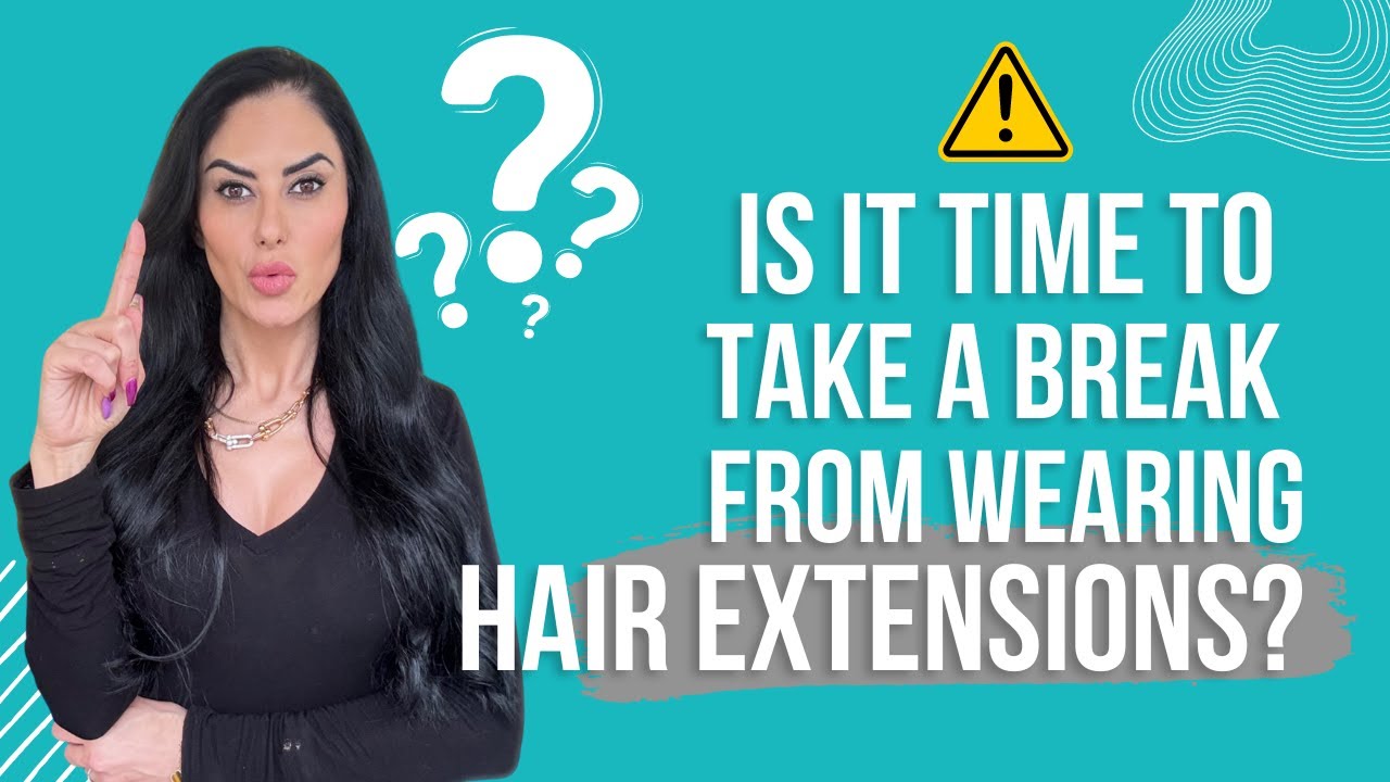 When To Take A Break From Hair Extensions