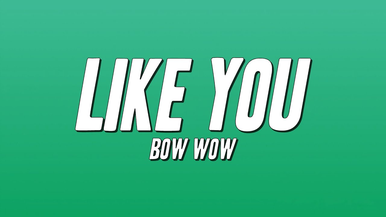 Bow Wow - Like You ft. Ciara (Lyrics)