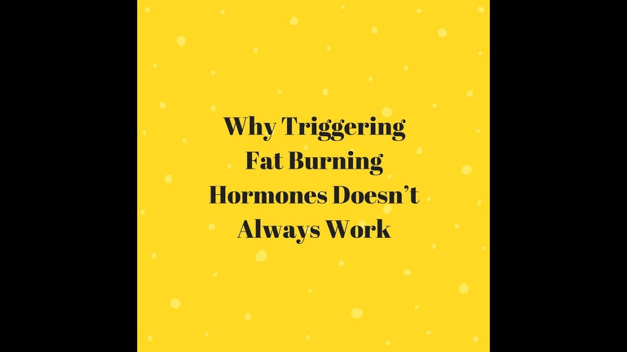 Why Triggering Fat Burning Hormones Doesn&rsquo;t Always Work