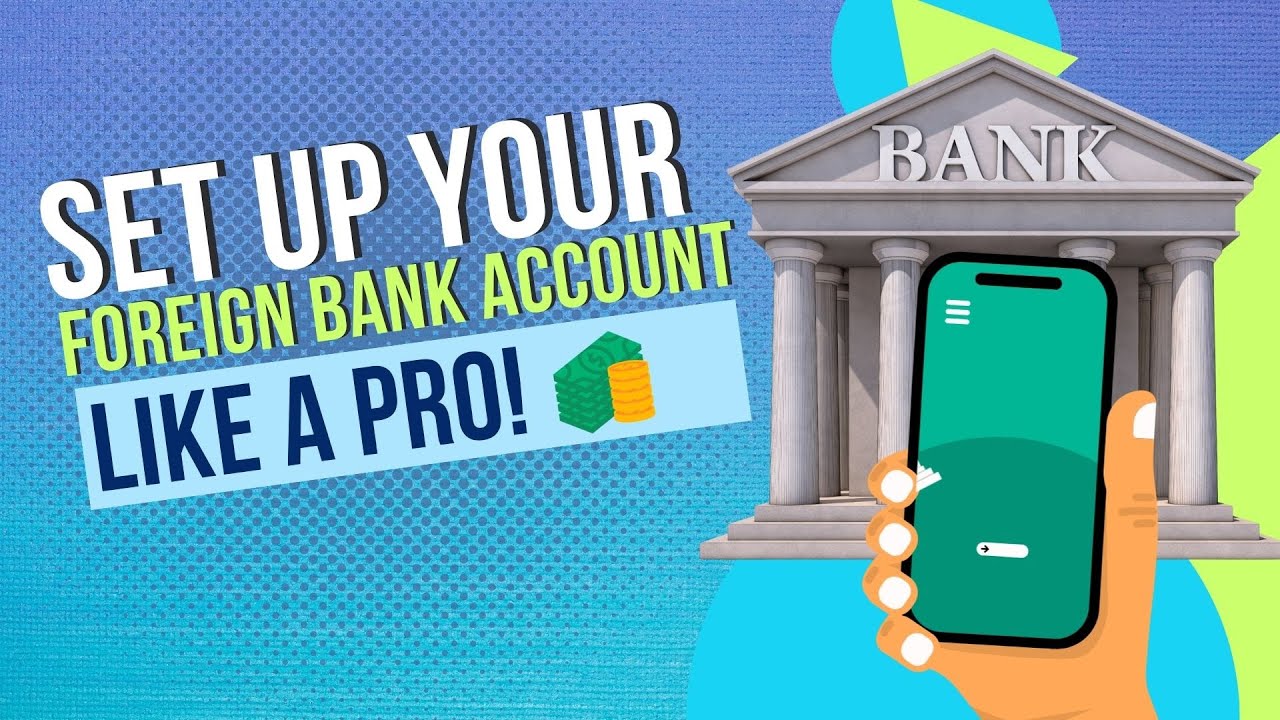 Set Up Your Foreign Bank Account Like a Pro!