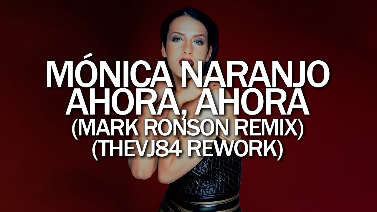 Mónica Naranjo - Ahora, ahora (Mark Ronson Remix) (TheVj84 Rework)