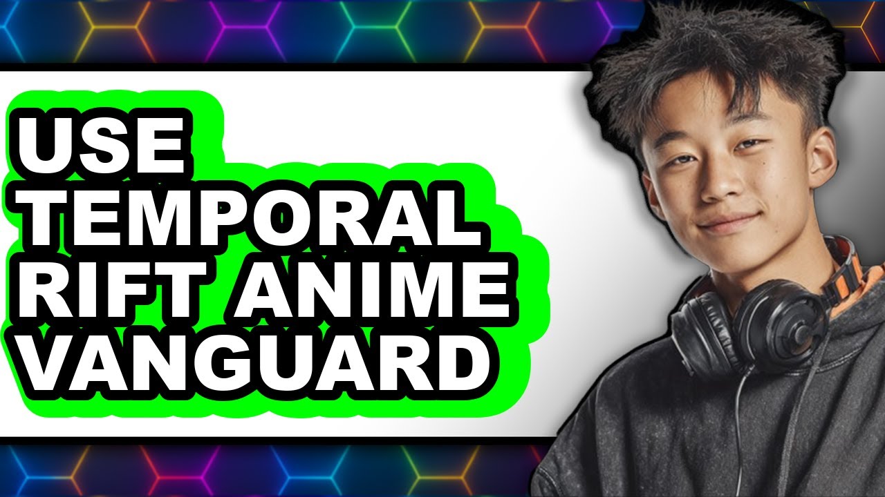 How To Use Temporal Rift Anime Vanguard (Full Guide)