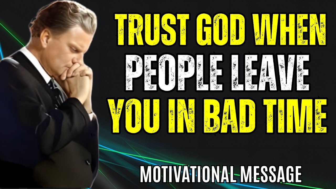 God Is Protecting You Even When People Leave You In Bad Times | Billy Graham Inspired Sermon