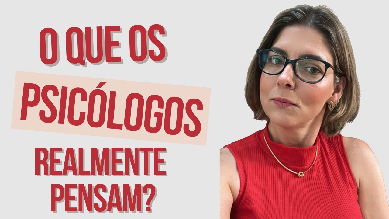 O que meu PSIC&Oacute;LOGO PENSA sobre mim?