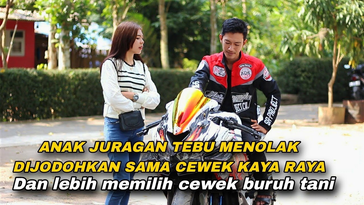 ANAK JURAGAN TEBU MENOLAK DIJODOHKAN SAMA CEWEK KAYA RAYA DAN LEBIH MEMILIH CEWEK BURUH TANI