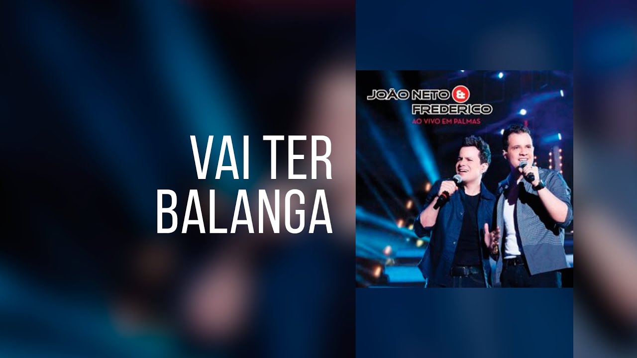Vai ter balanga - João Neto e Frederico