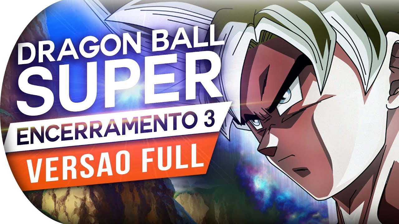 DRAGON BALL SUPER - ENCERRAMENTO 3 FULL (PT/BR) DBS ENDING - ED 3