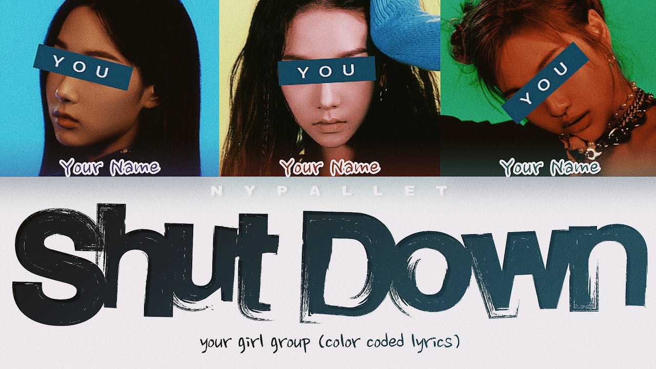 Your girl group — Shut Down : with 3 members