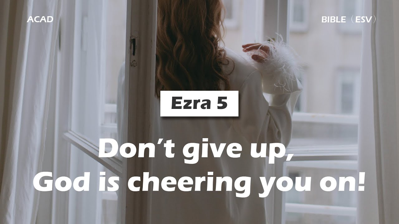 【 Ezra 5 】 Don’t give up, God is cheering you on! ｜ACAD Bible Reading