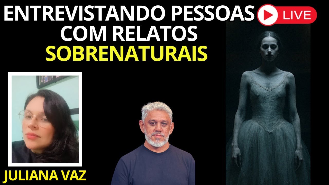 ENTREVISTANDO PESSOAS COM RELATOS SOBRENATURAIS- JULIANA VAZ/05